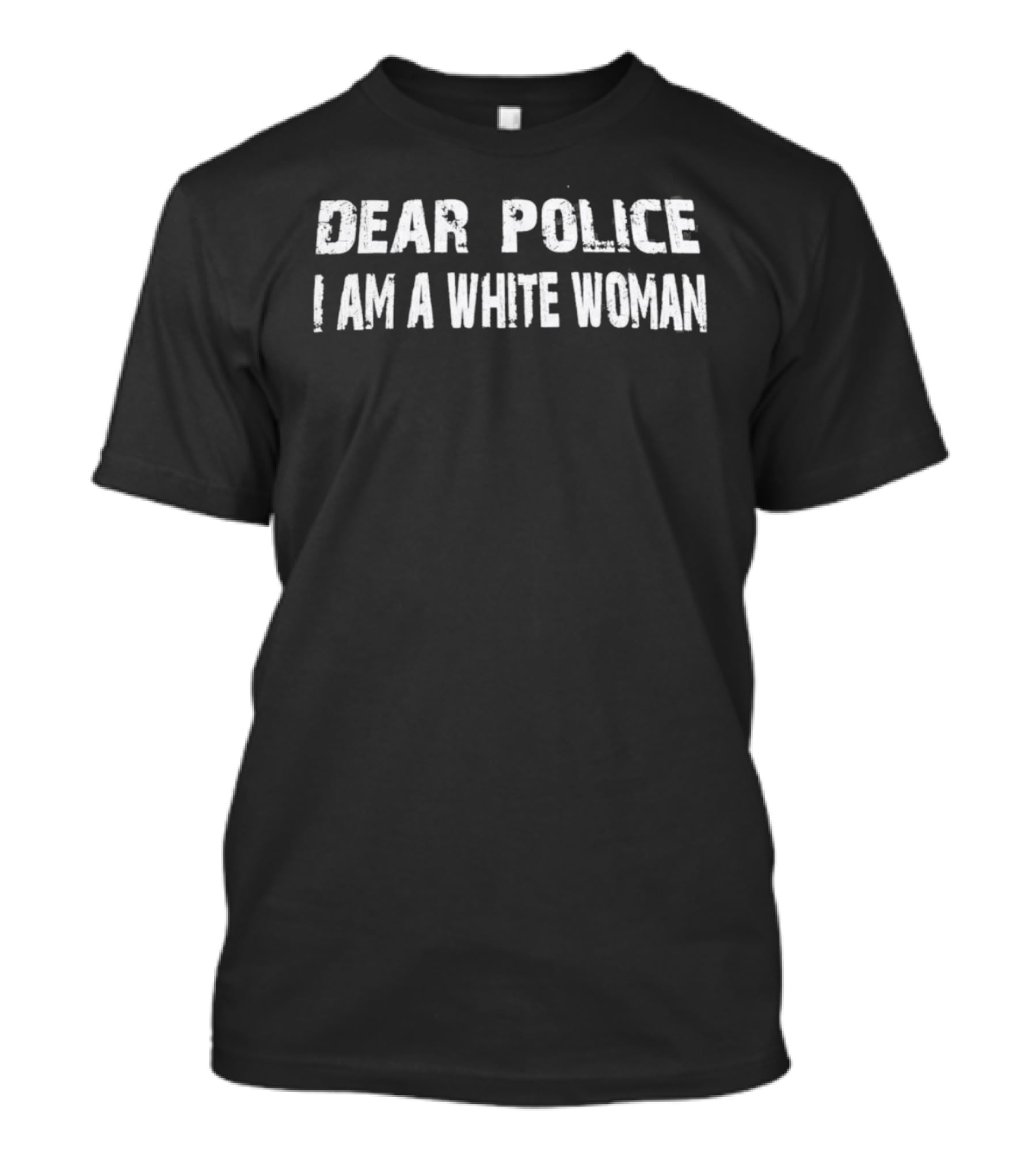 Dear Police I Am A White Woman T-Shirt