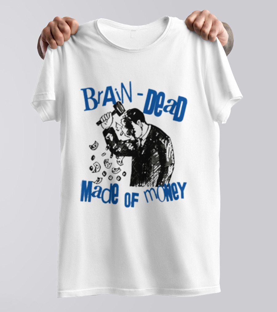 Brain Dead Made Of Money Satire Capitalism Hammer T-Shirt
