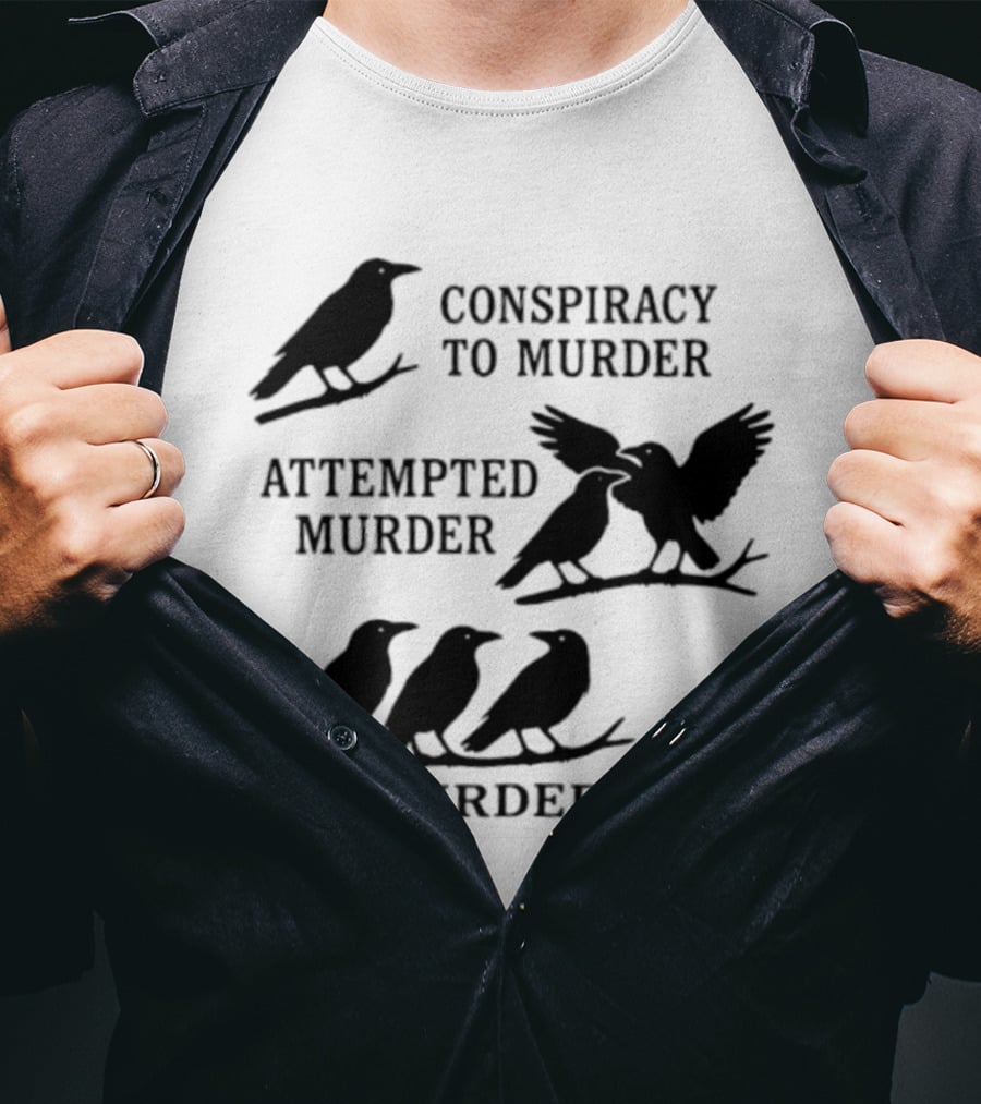 Conspiracy To Murder Attempted Murder Murder Crows Ravens Humor T-Shirt