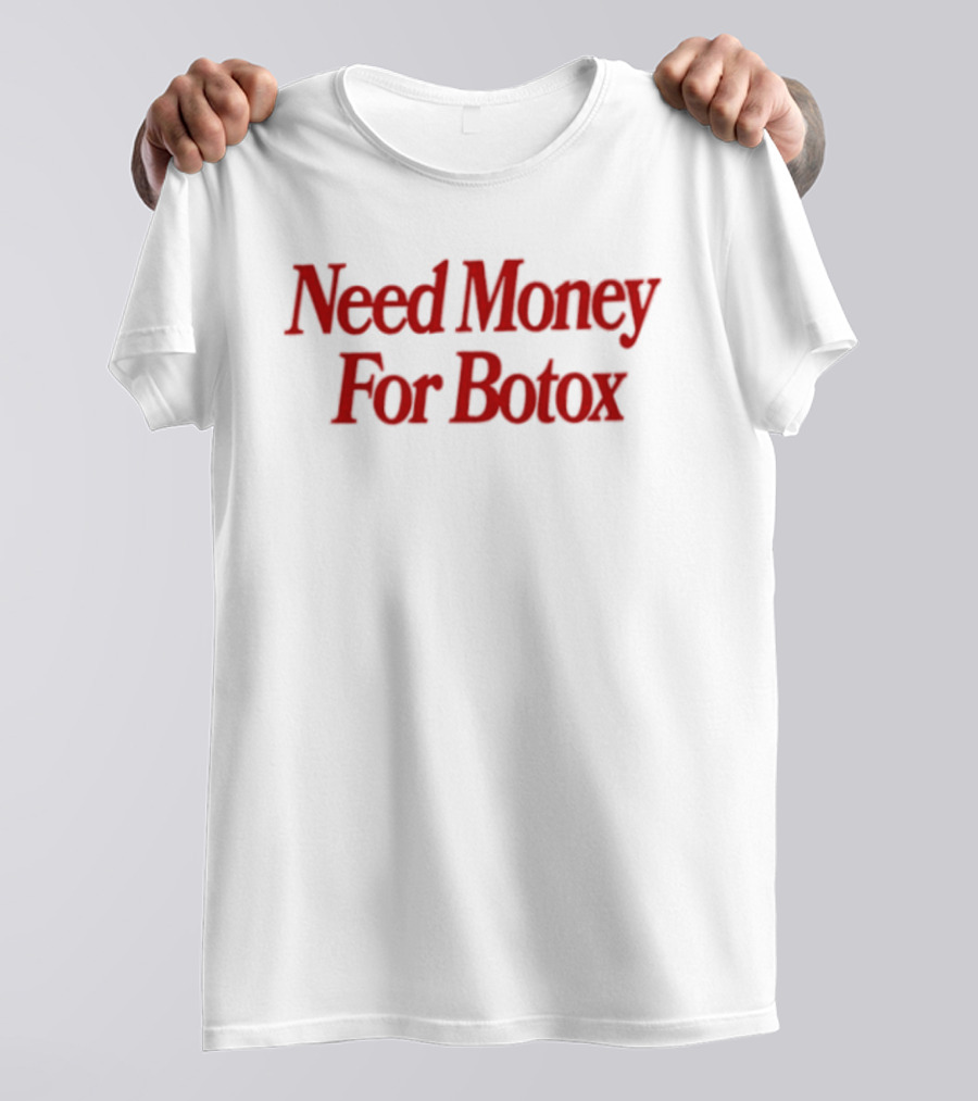 Need Money For Botox Lettering In Bold Red Font For Fashion Humor T-Shirt
