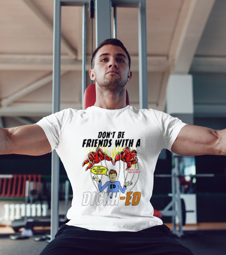 Don't Be Friends With A Dickh Ed Funny Cartoon Parody Ed Sheeran T-Shirt