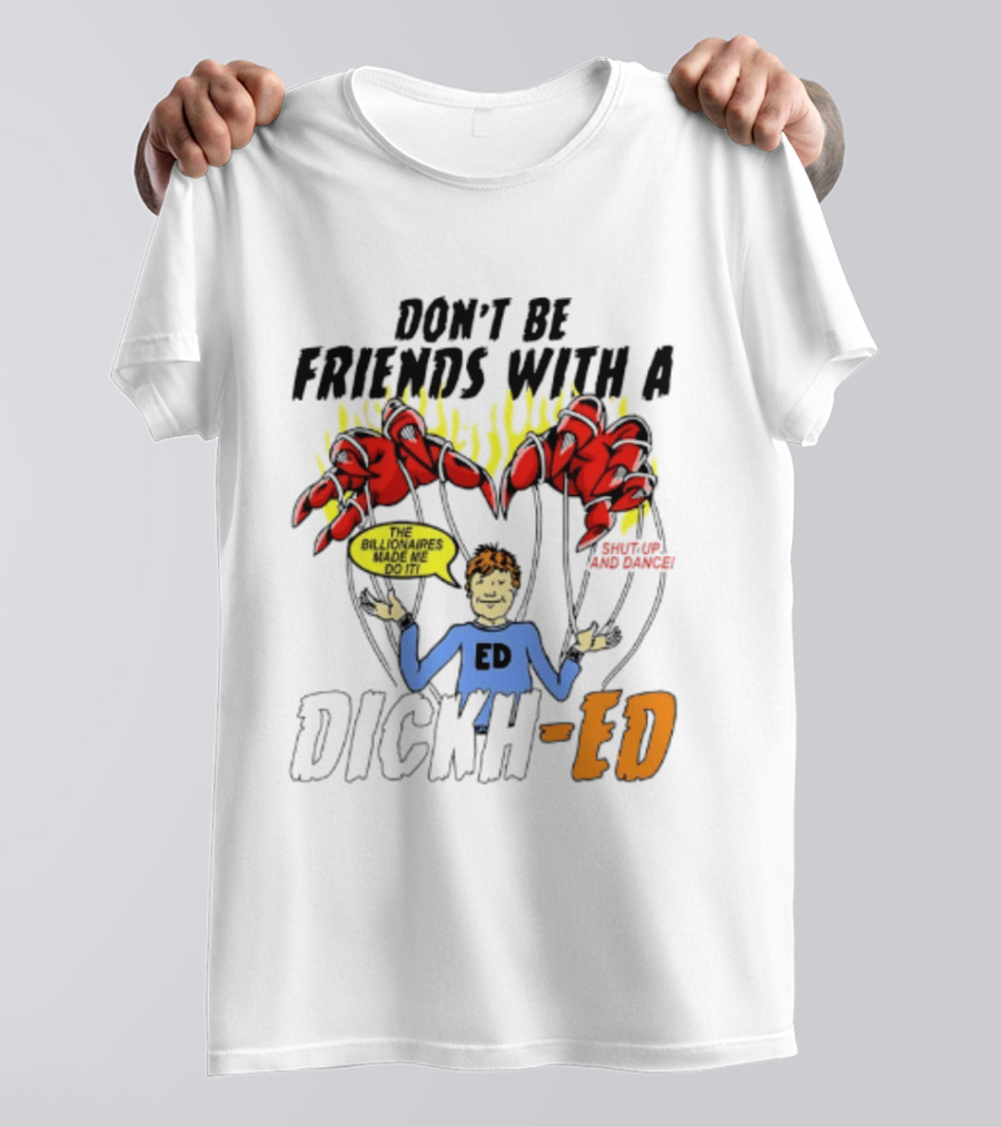 Don't Be Friends With A Dickh Ed Funny Cartoon Parody Ed Sheeran T-Shirt