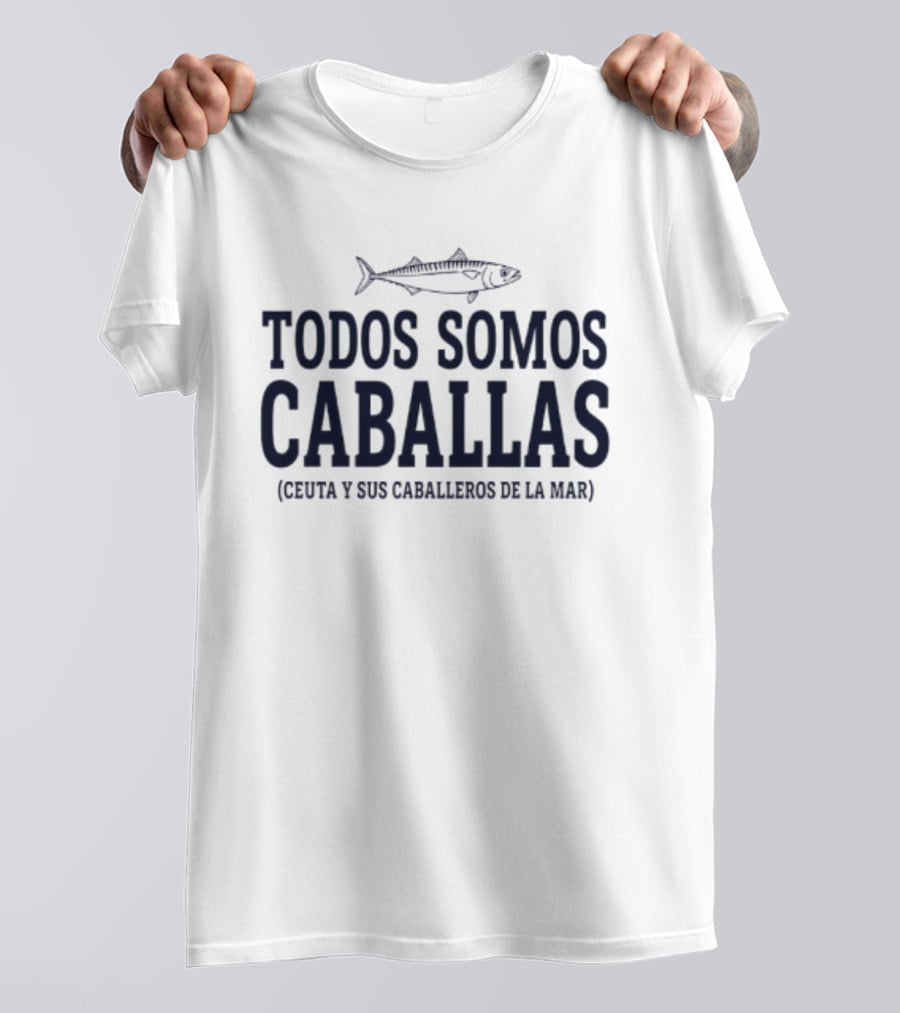 Todos Somos Caballas Ceuta Y Sus Caballeros De La Mar Real Madrid Players T-Shirt