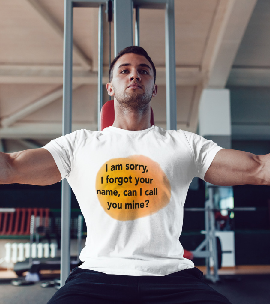 I Am Sorry I Forgot Your Name Can I Call You Mine Text On Orange T-Shirt