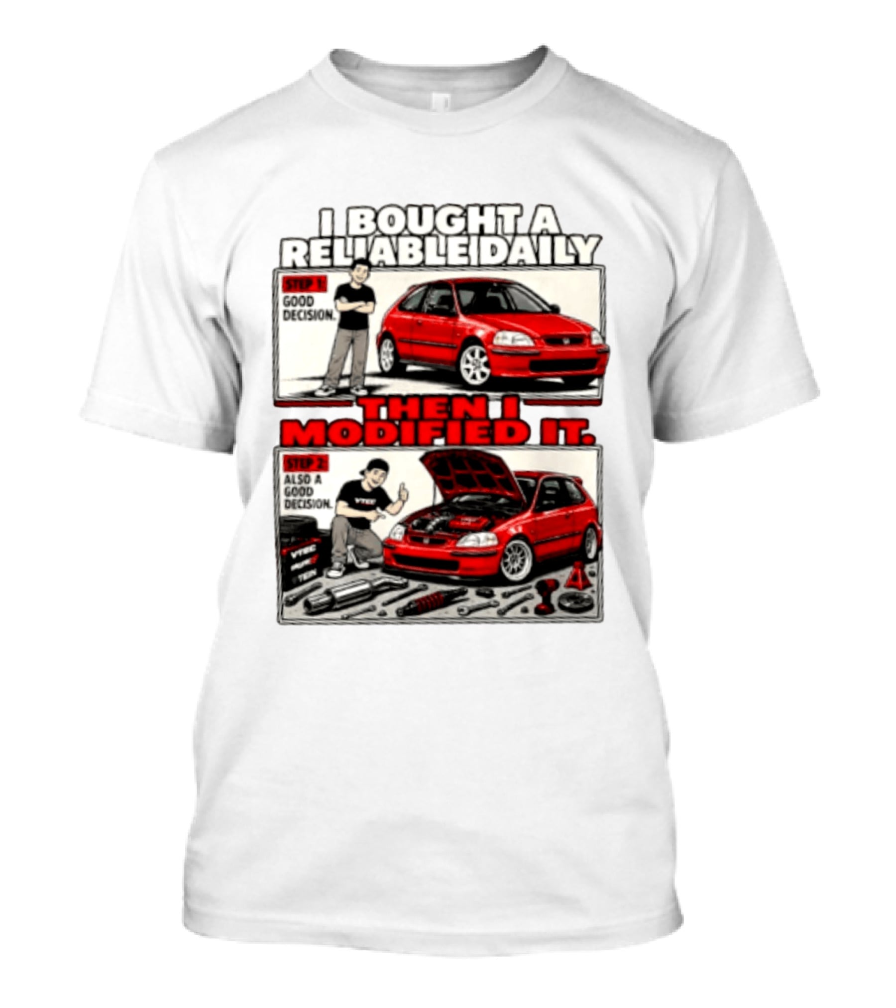 I Bought A Reliable Daily Car Then I Modified It With Good Decision Steps And VTEC T-Shirt
