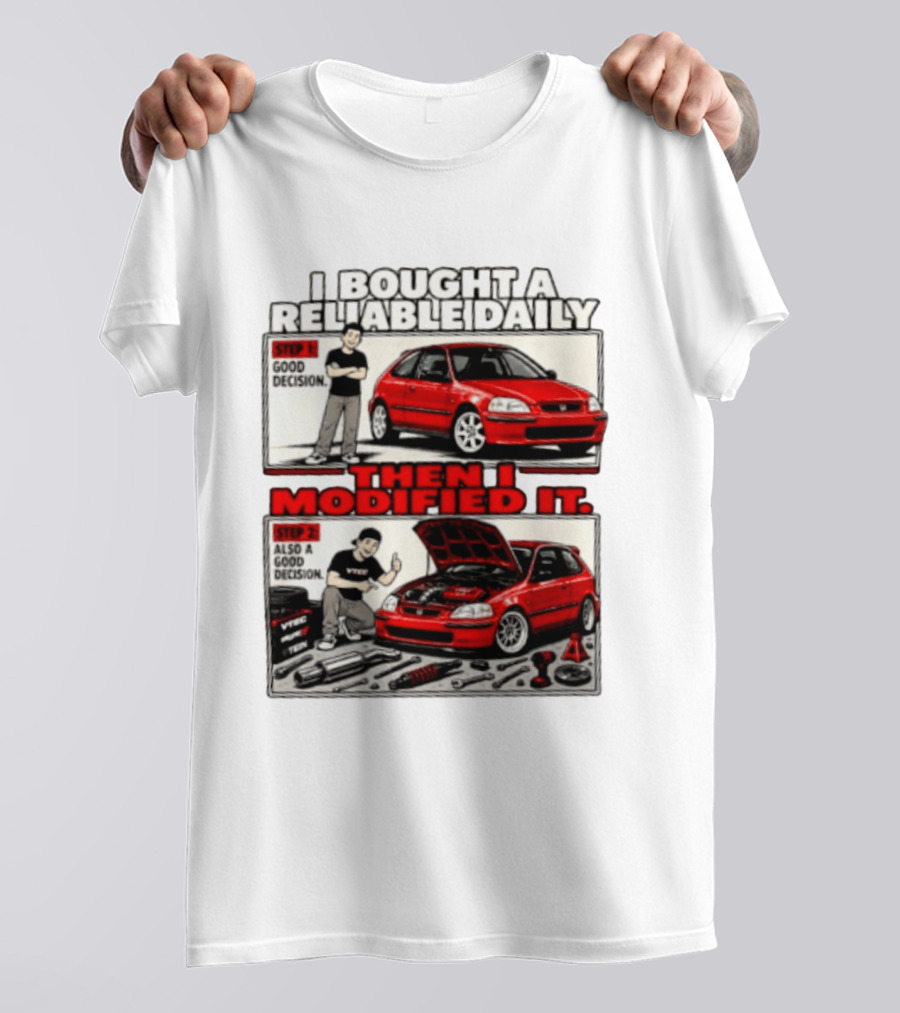 I Bought A Reliable Daily Car Then I Modified It With Good Decision Steps And VTEC T-Shirt