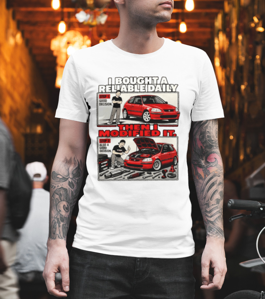 I Bought A Reliable Daily Car Then I Modified It With Good Decision Steps And VTEC T-Shirt