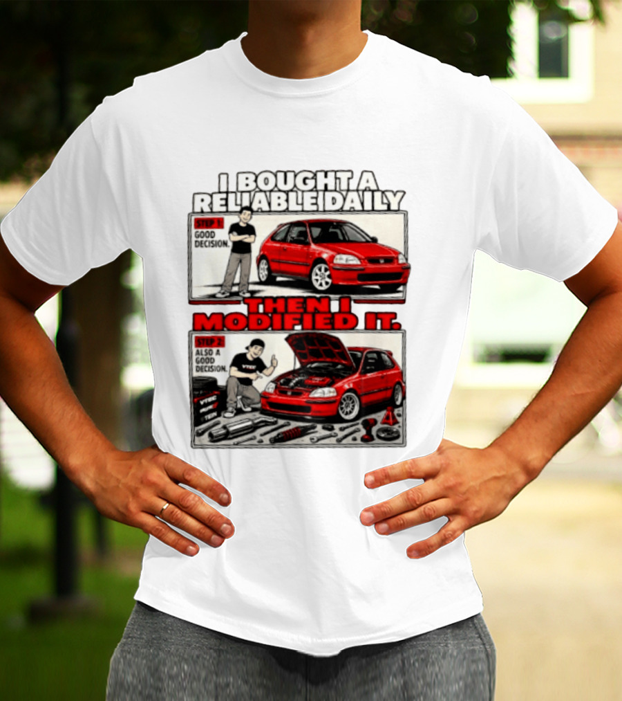 I Bought A Reliable Daily Car Then I Modified It With Good Decision Steps And VTEC T-Shirt