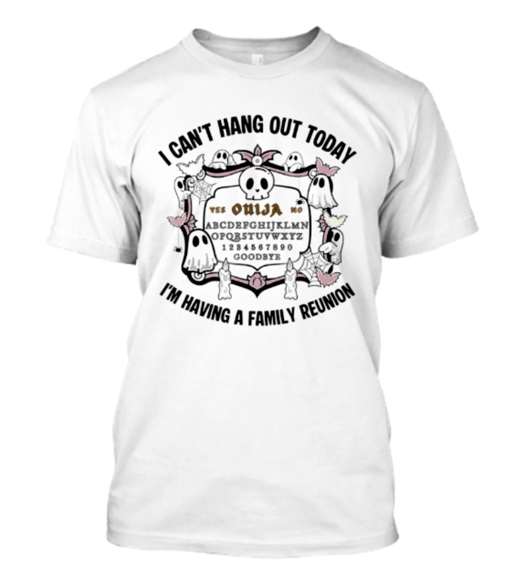 I Can't Hang Out Today Ouija Skull Ghost Family Reunion T-Shirt