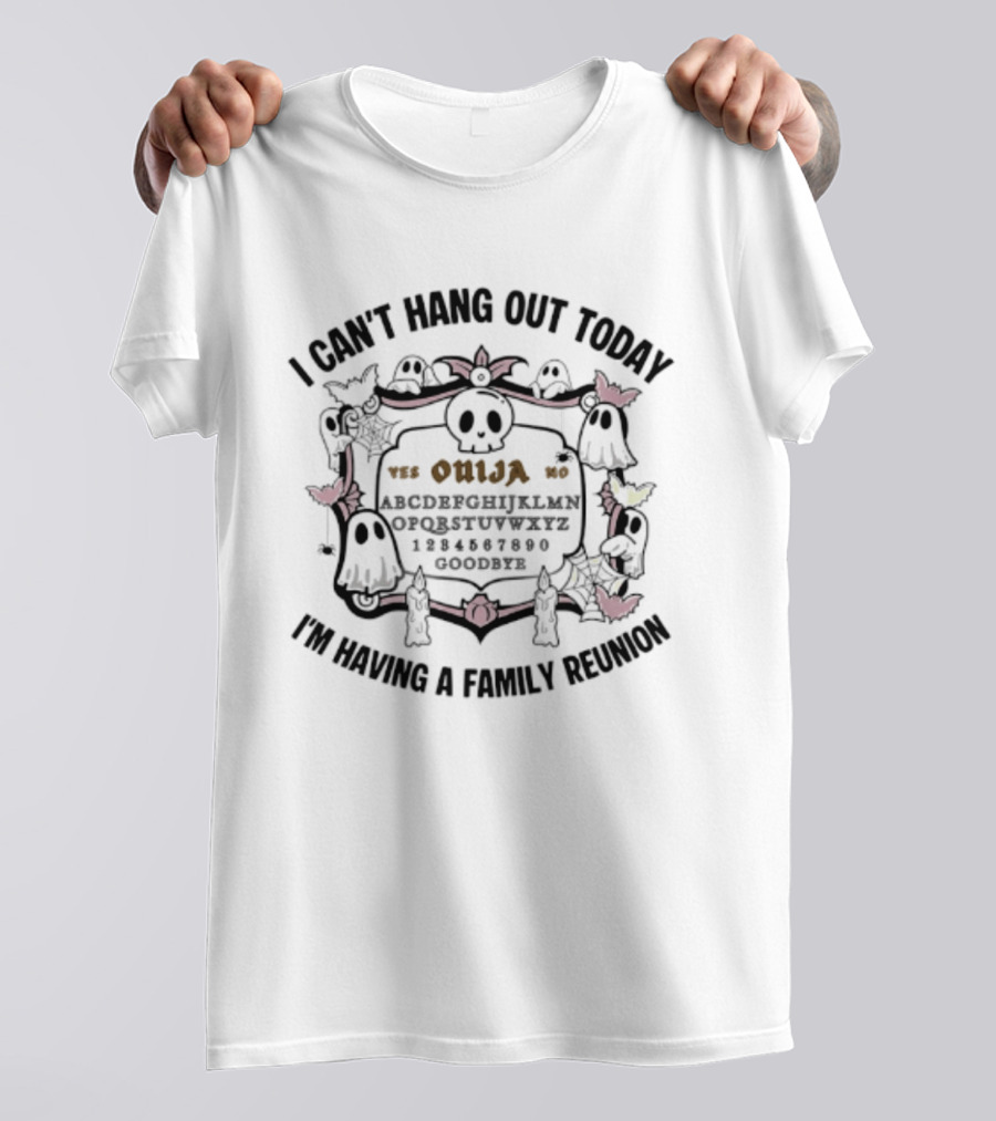 I Can't Hang Out Today Ouija Skull Ghost Family Reunion T-Shirt