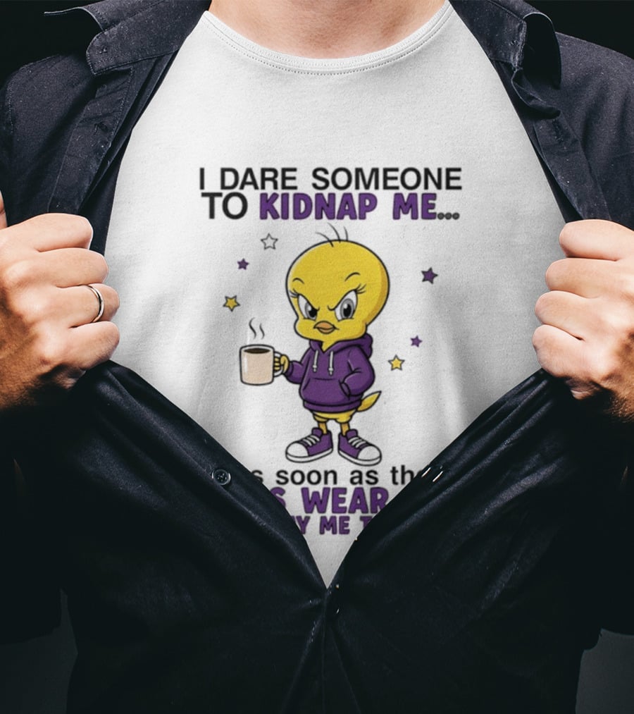 I Dare Someone To Kidnap Me As Soon As The Meds Wear Off They Will Pay Me To Leave T-Shirt