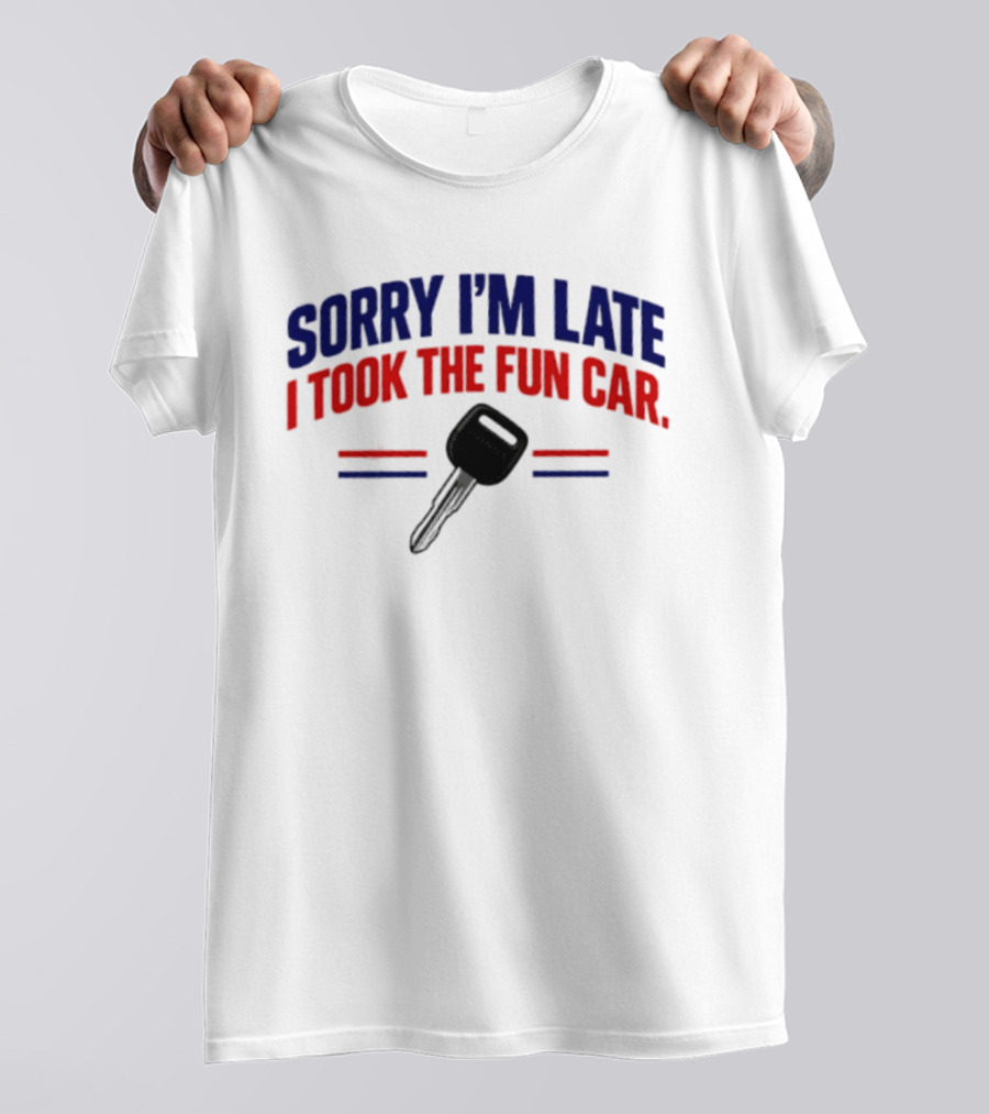 Sorry I'm Late I Took The Fun Car Key With Honda T-Shirt