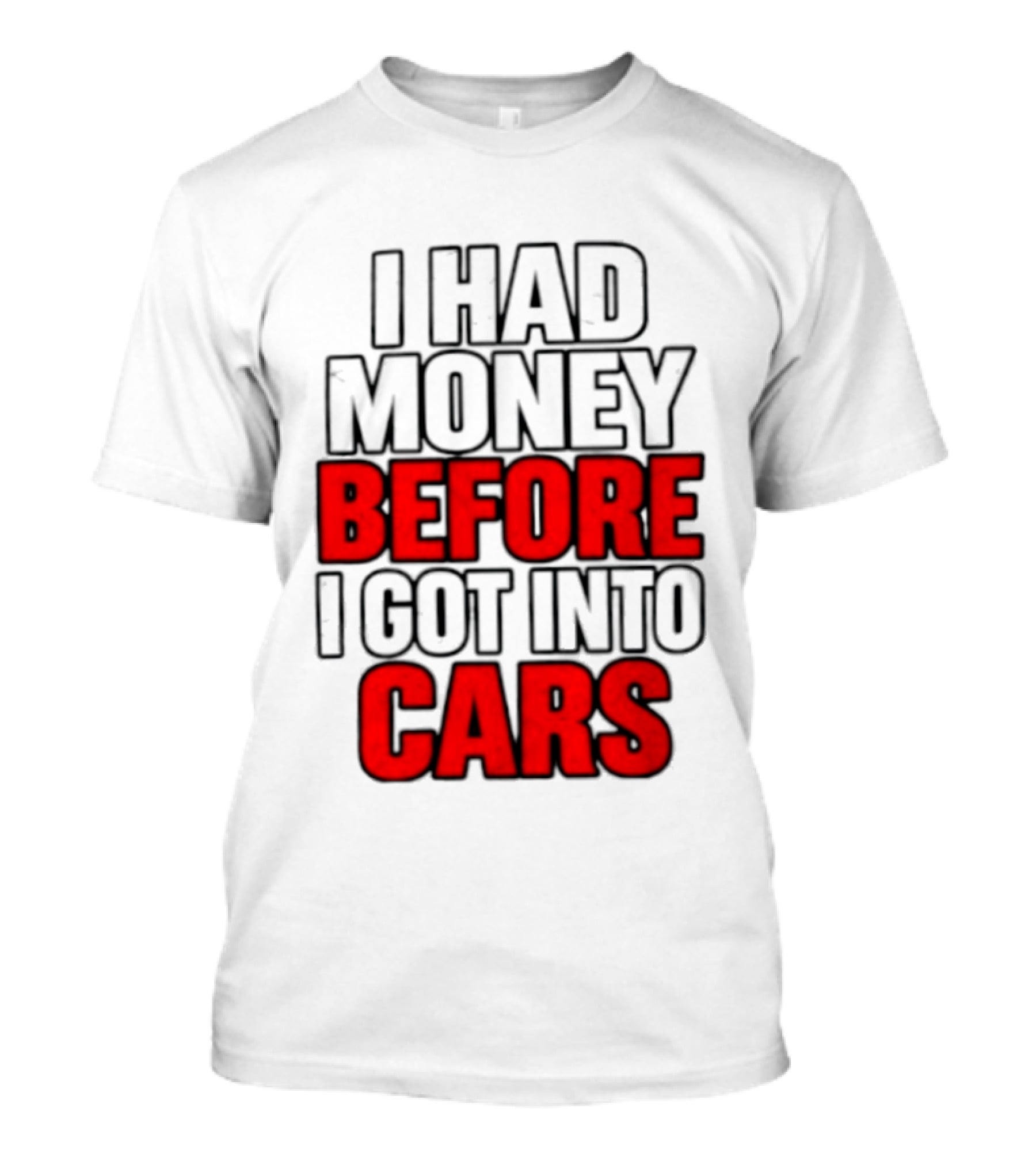 I Had Money Before I Got Into Cars T-Shirt