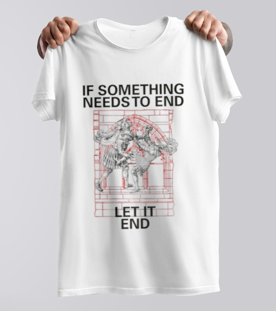 If Something Needs To End Let It End Bold Red T-Shirt