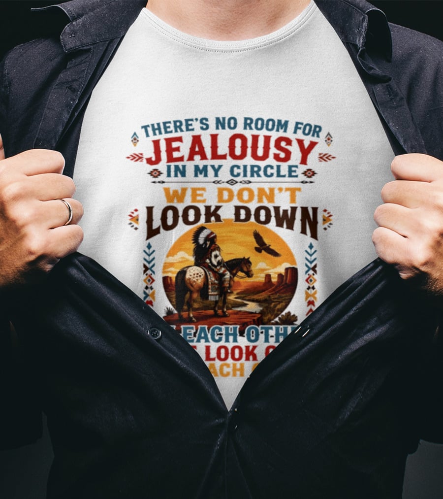 There's No Room For Jealousy In My Circle We Don't Look Down On Each Other We Look Out For Each Other T-Shirt