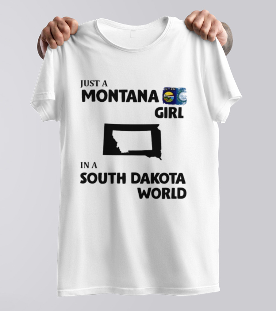 Just A Montana Girl In A South Dakota World T-Shirt