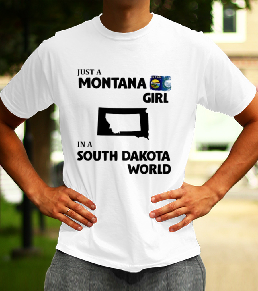 Just A Montana Girl In A South Dakota World T-Shirt