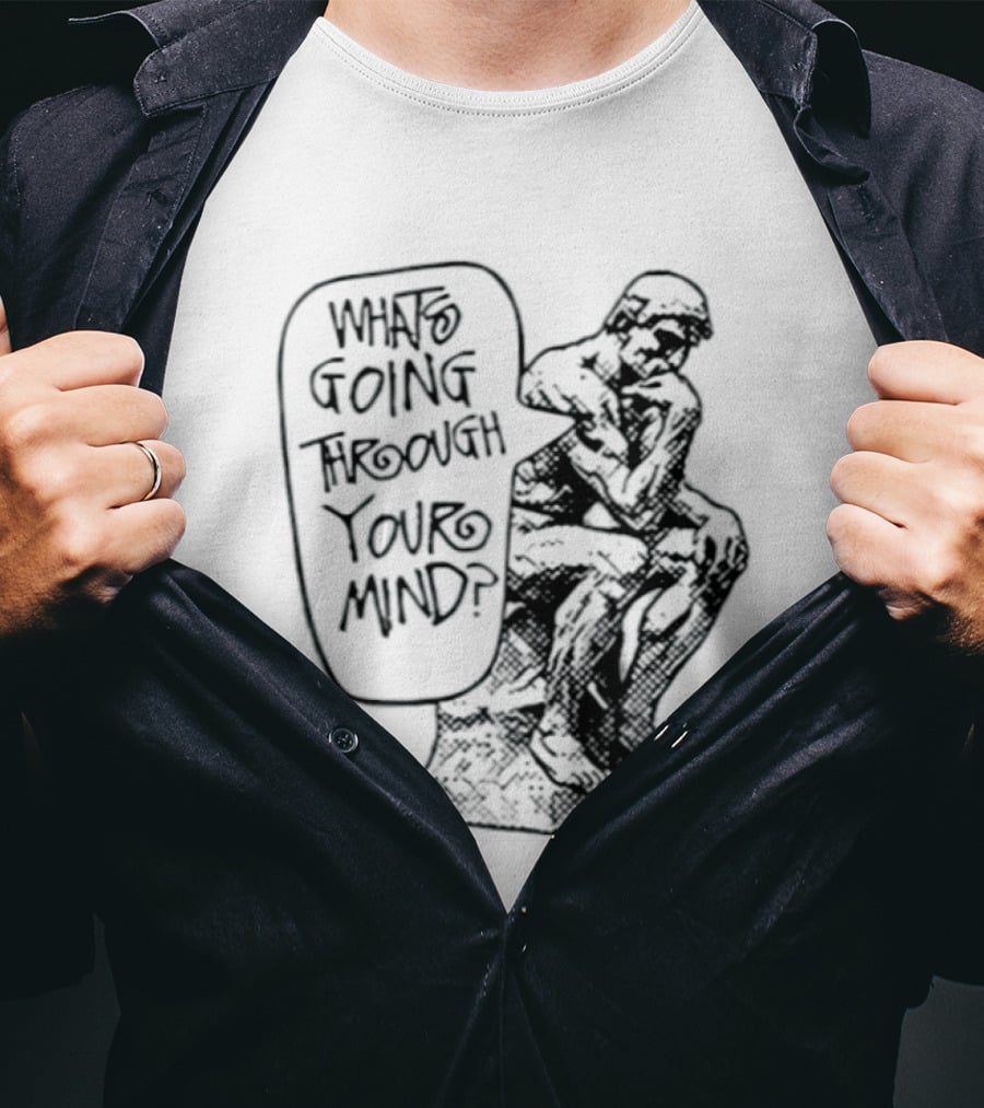 What Is Going Through Your Mind The Thinker Statue T-Shirt