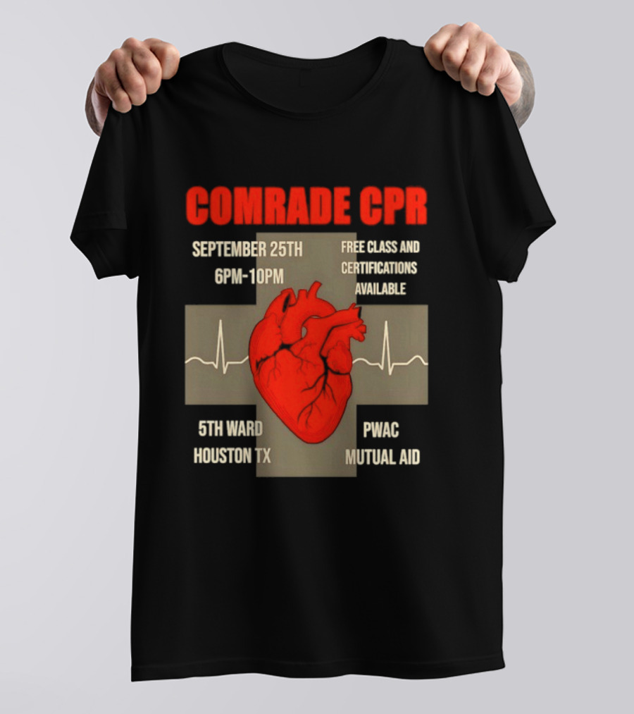 Comrade CPR Free Class September 25th 6PM 10PM 5th Ward Houston TX PWAC Mutual Aid T-Shirt