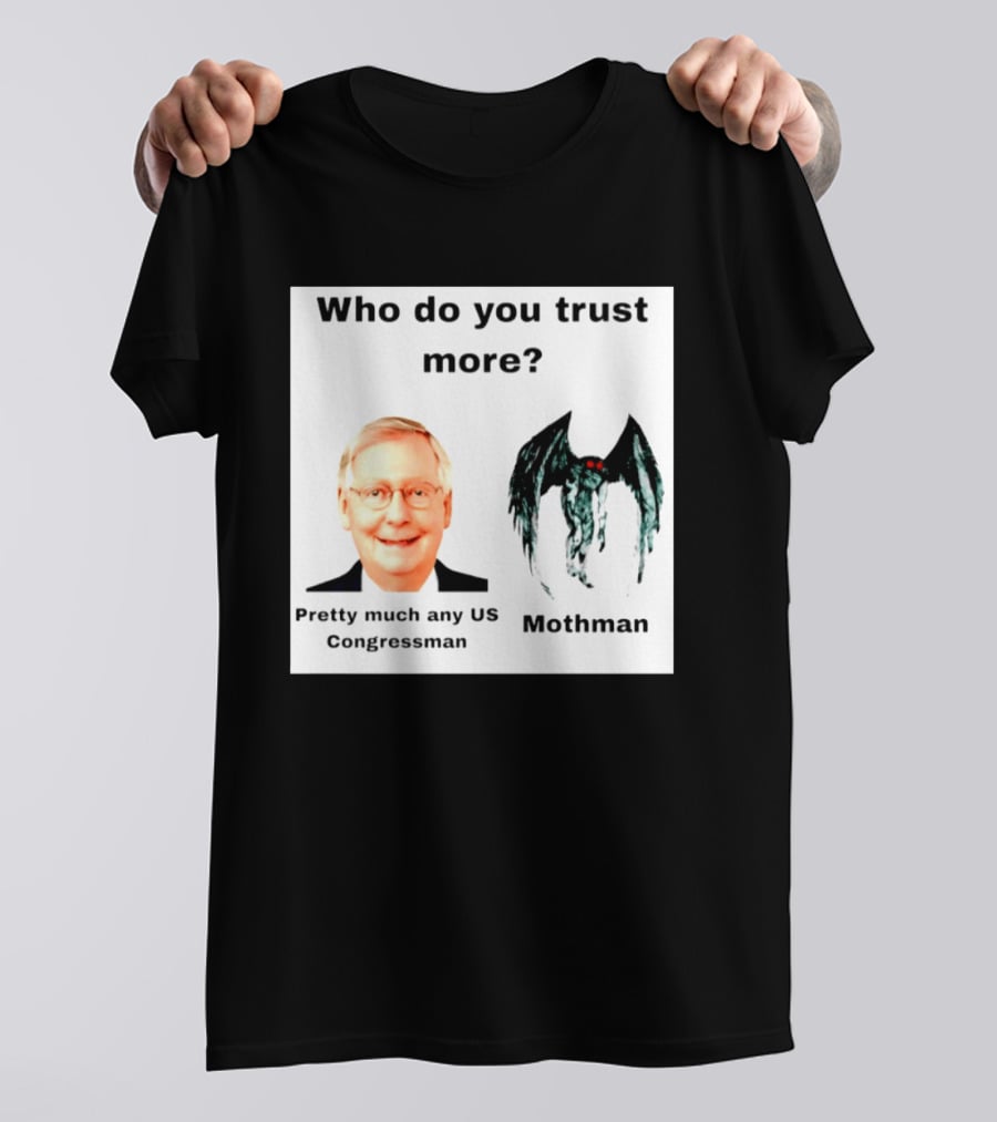 Who Do You Trust More Pretty Much Any US Congressman Mothman T-Shirt