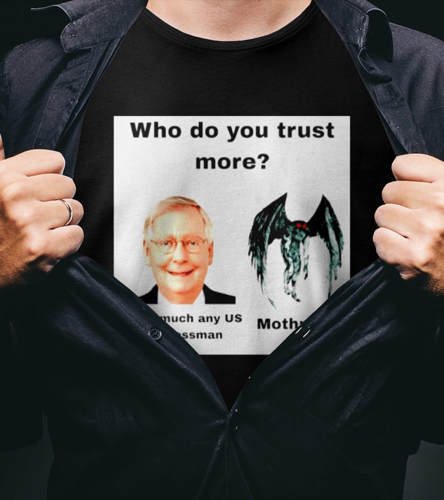 Who Do You Trust More Pretty Much Any US Congressman Mothman T-Shirt
