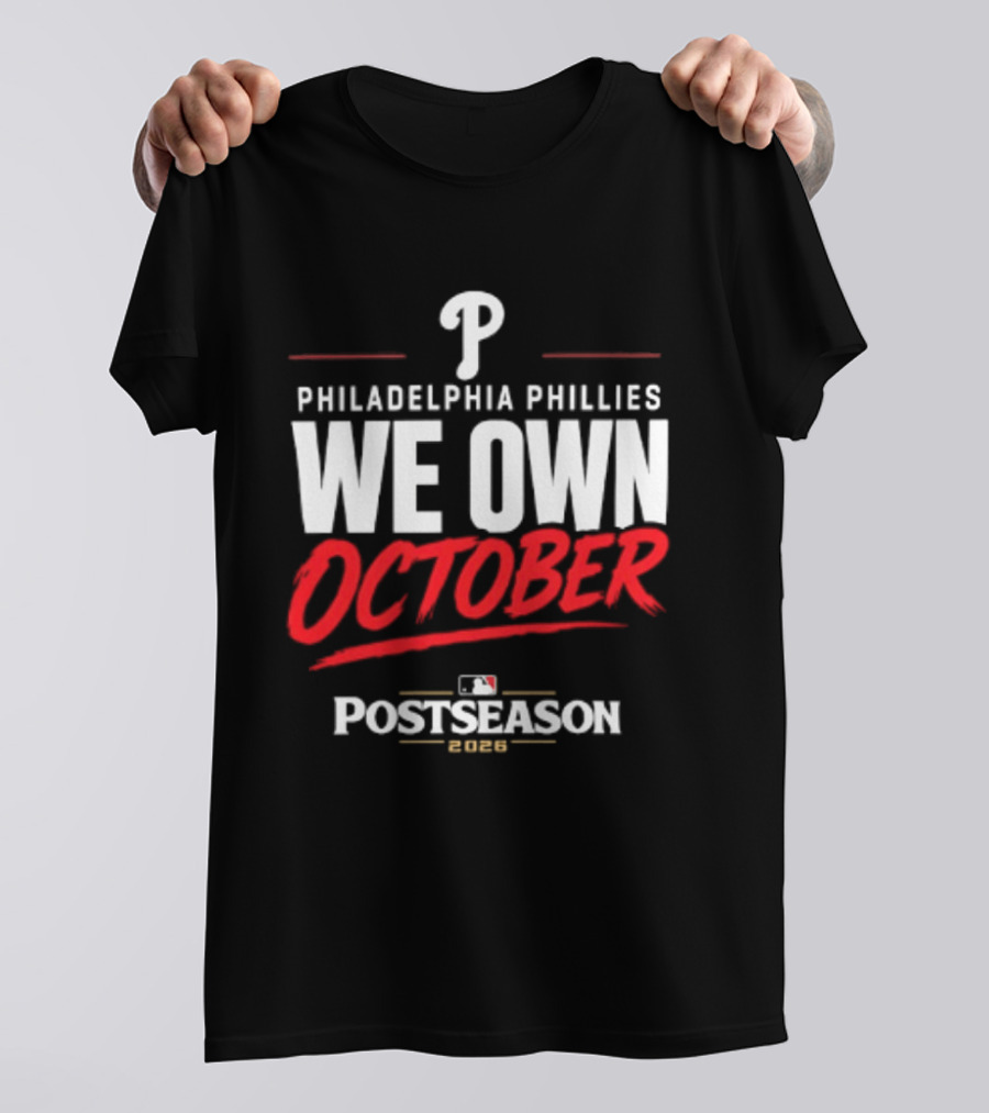 Philadelphia Phillies We Own October MLB Postseason 2026 T-Shirt