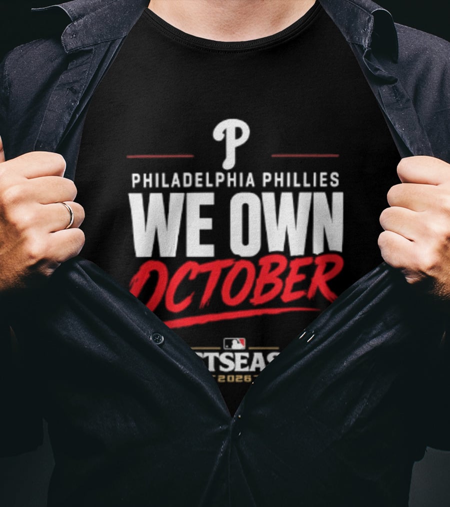 Philadelphia Phillies We Own October MLB Postseason 2026 T-Shirt
