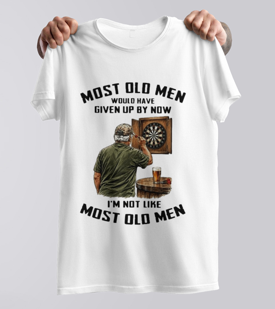 Darts Most Old Men Would Have Given Up By Now I'm Not Like Most Old Men T-Shirt