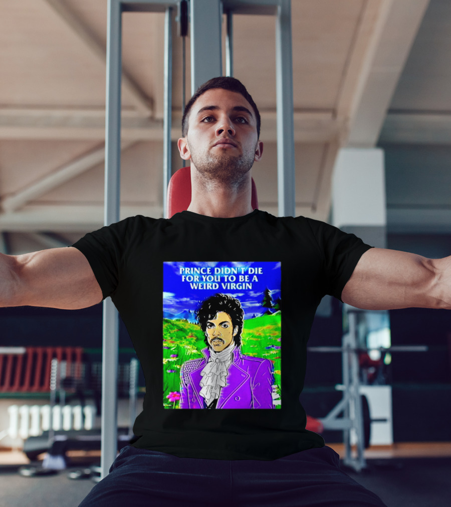Prince Didn't Die For You To Be A Weird Virgin Cartoon Style Purple Coat T-Shirt
