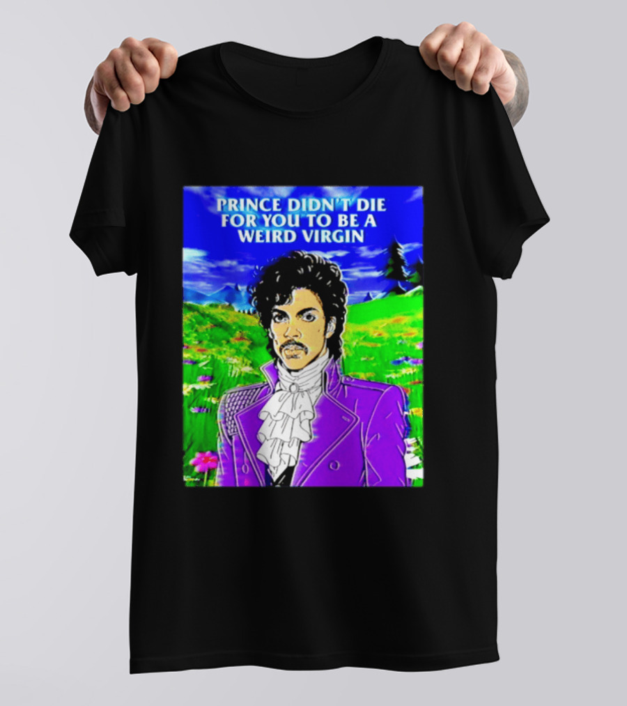 Prince Didn't Die For You To Be A Weird Virgin Cartoon Style Purple Coat T-Shirt