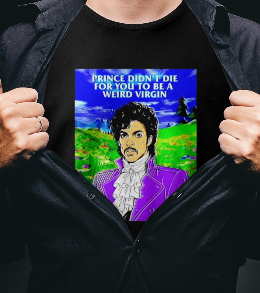 Prince Didn't Die For You To Be A Weird Virgin Cartoon Style Purple Coat T-Shirt