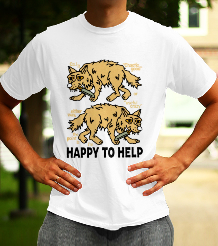 Wolf Chaotic Good Or Useful Crazy I'm Happy To Help T-Shirt