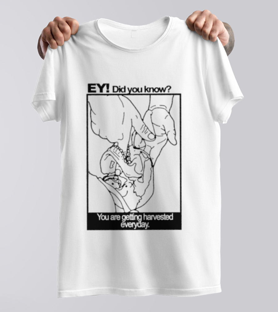 EY Did You Know You Are Getting Harvested Everyday Sketch Hands And Face T-Shirt