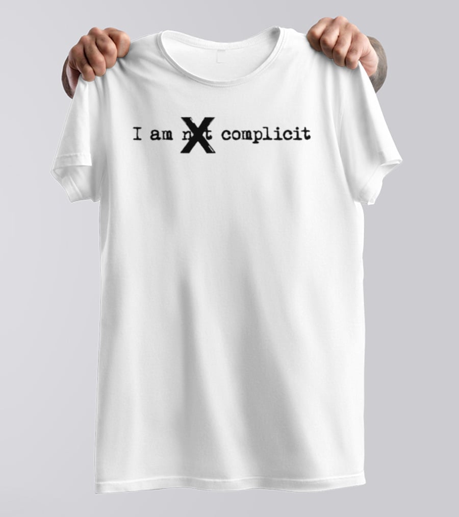 I Am Not X Complicit T-Shirt