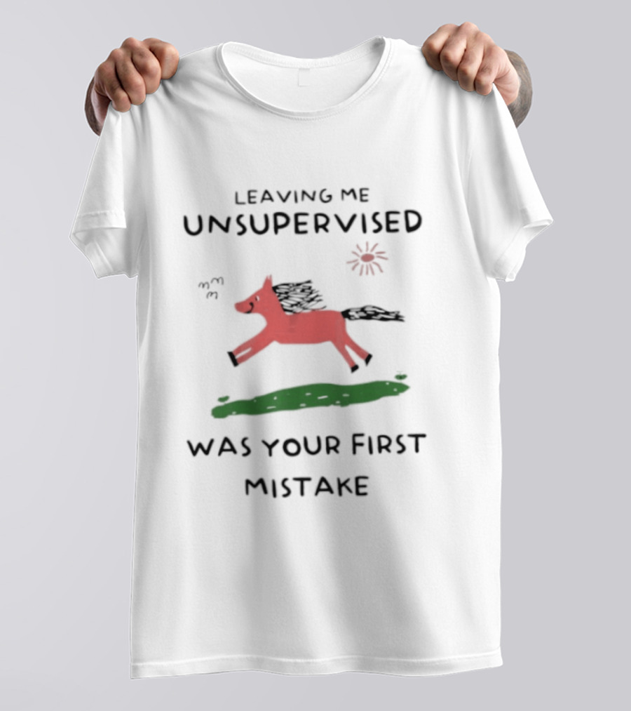 Leaving Me Unsupervised Red Horse Mistake Fun Message T-Shirt