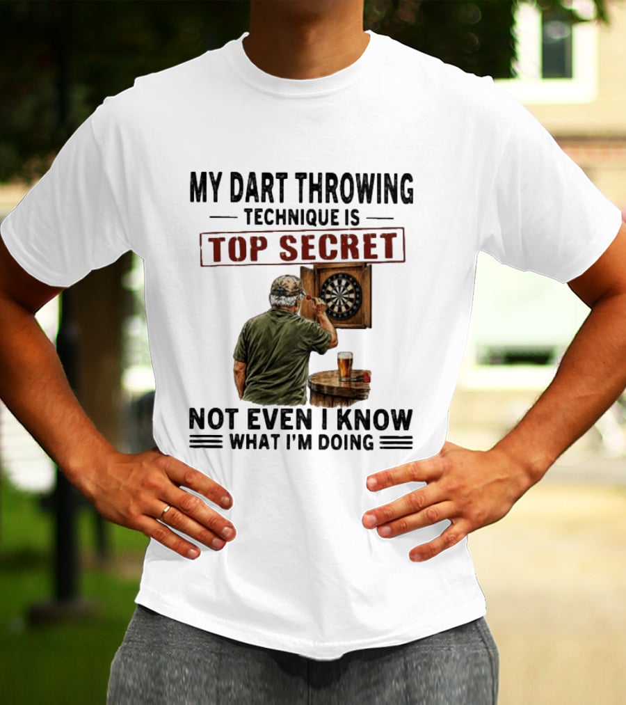 My Dart Throwing Technique Is Top Secret Not Even I Know What I'm Doing Darts Humor T-Shirt