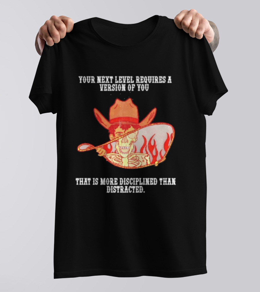Cowboy Skeleton Your Next Level Requires A Version Of You That Is More Disciplined Than Distracted Flames Mirror Image T-Shirt