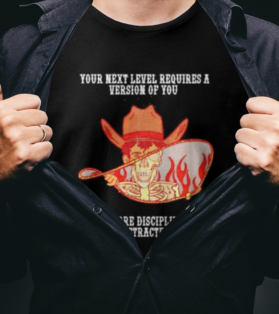 Cowboy Skeleton Your Next Level Requires A Version Of You That Is More Disciplined Than Distracted Flames Mirror Image T-Shirt
