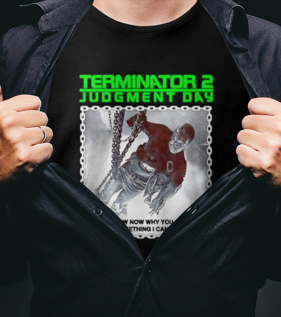 Terminator 2 Judgment Day I Know Now Why You Cry But It Is Something I Can Never Do Iconic Movie T-Shirt