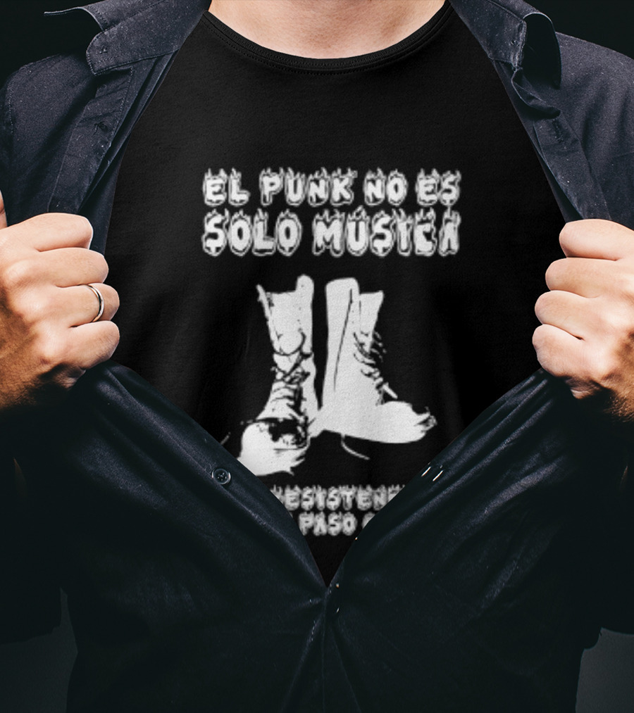 El Punk No Es Solo Musica Es Resistencia En Cada Paso Que Das Botas Punky T-Shirt