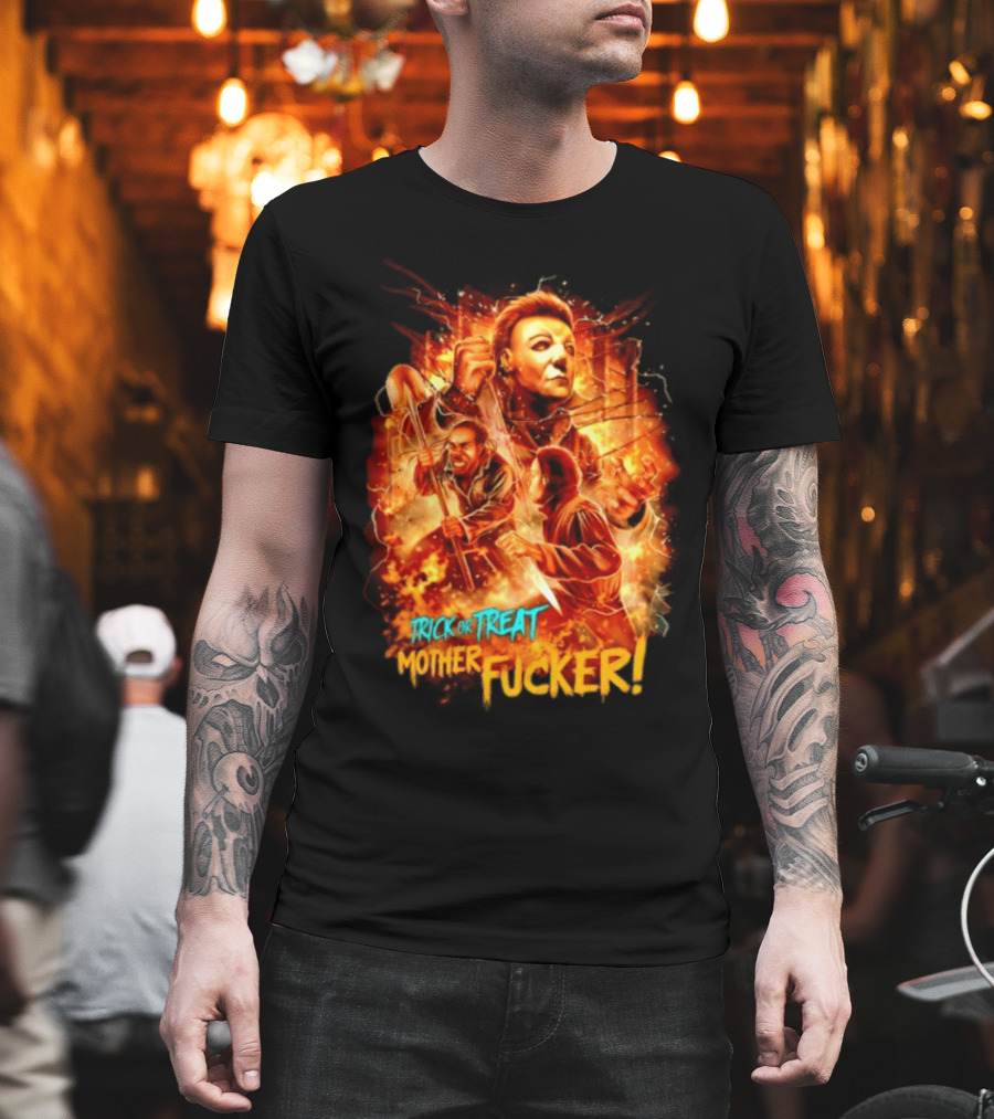 Trick Or Treat Mother Fucker Michael Myers Halloween Horror T-Shirt