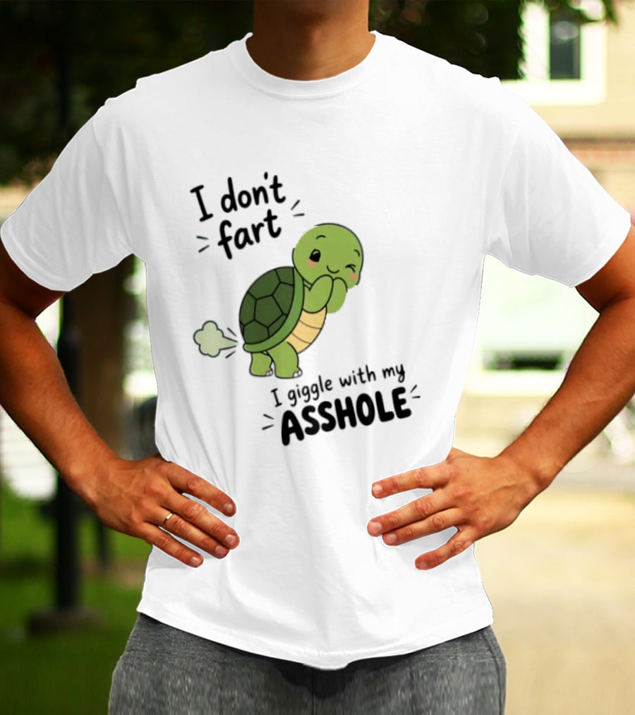 I Don't Fart I Giggle With My Asshole Cute Turtle T-Shirt