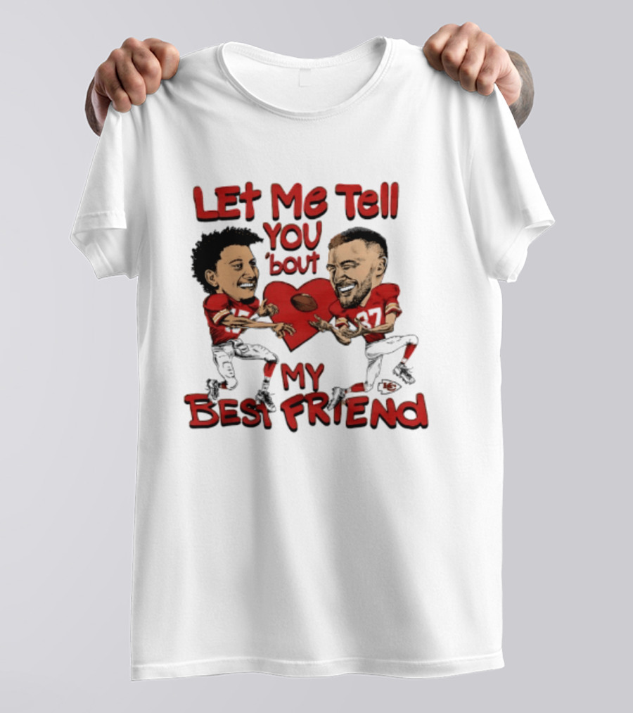Kansas City Chiefs Patrick Mahomes Travis Kelce Let Me Tell You 'Bout My Best Friend T-Shirt