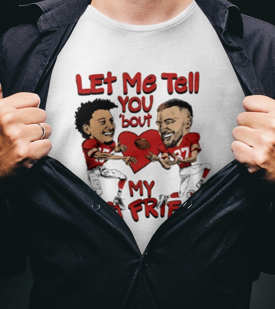Kansas City Chiefs Patrick Mahomes Travis Kelce Let Me Tell You 'Bout My Best Friend T-Shirt