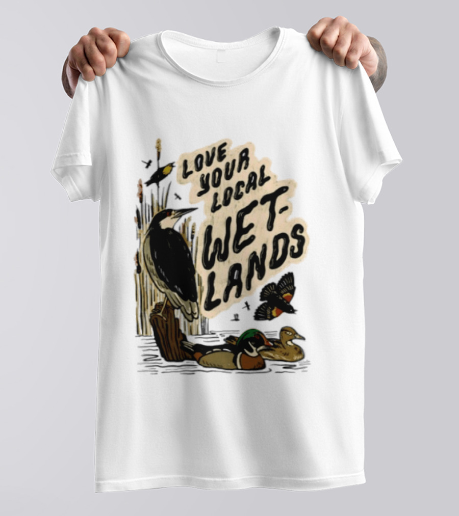 Love Your Local Wetlands Nature Wildlife Heron Duck Bird Conservation T-Shirt