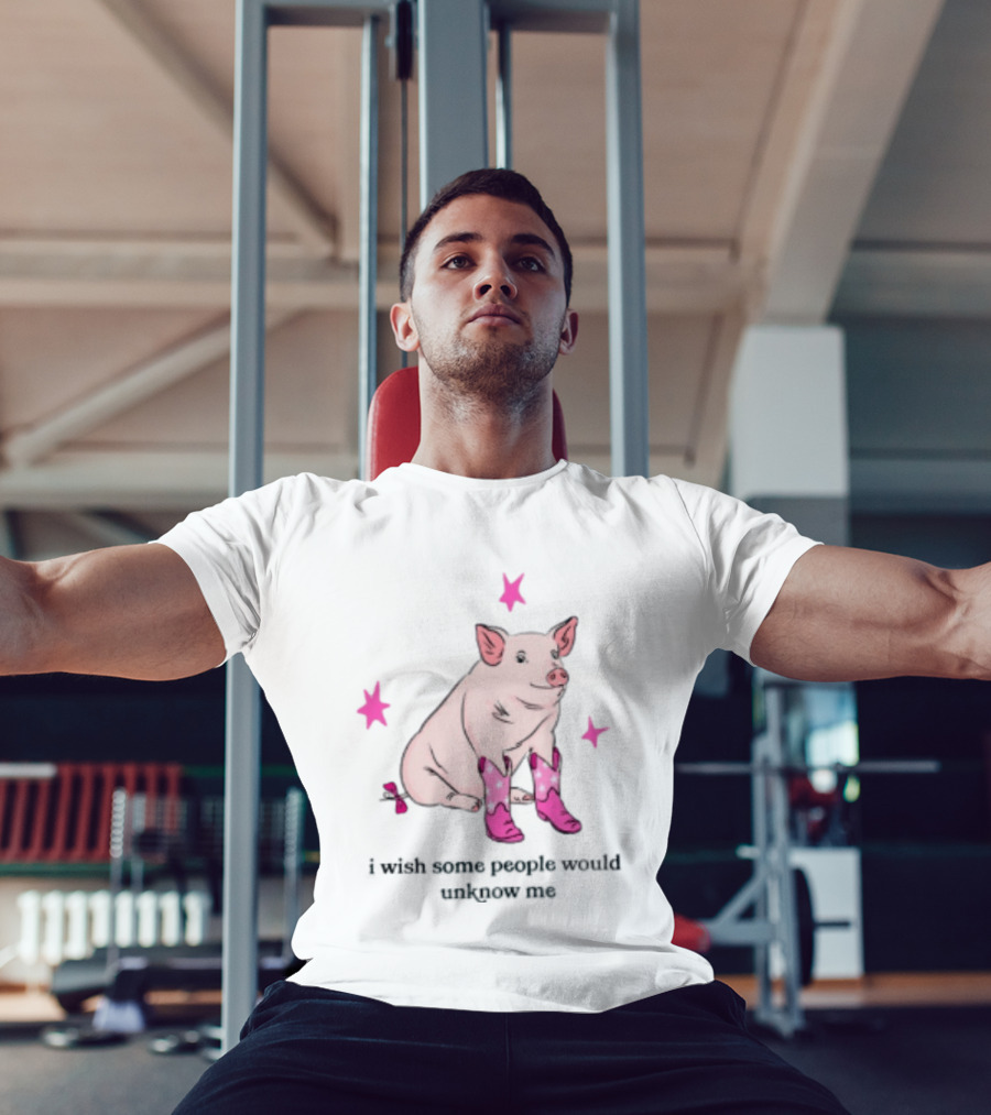 Pig Wearing Pink Cowboy Boots I Wish Some People Would Unknow Me T-Shirt