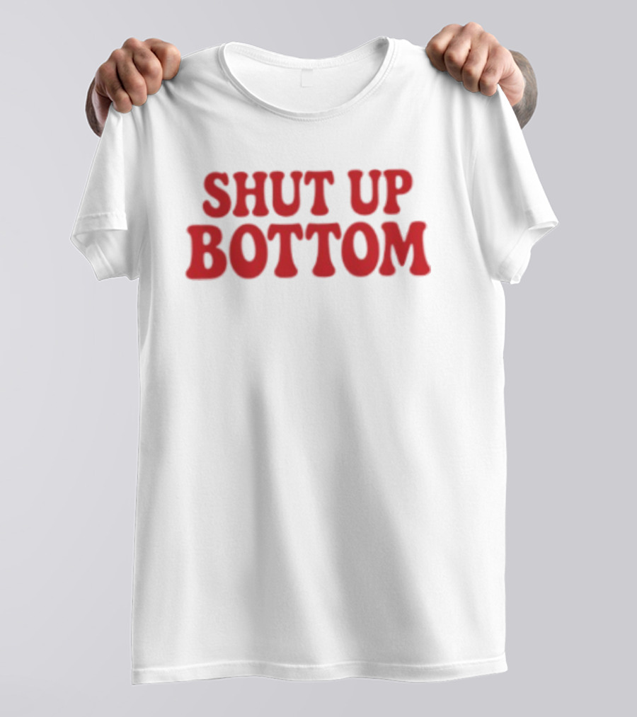 Shut Up Bottom Meme Phrase Red T-Shirt