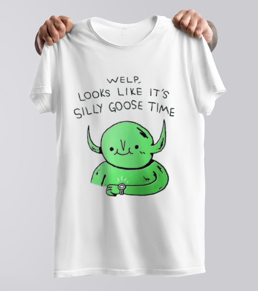 Welp Looks Like It's Silly Goose Time Green Goblin Monster T-Shirt