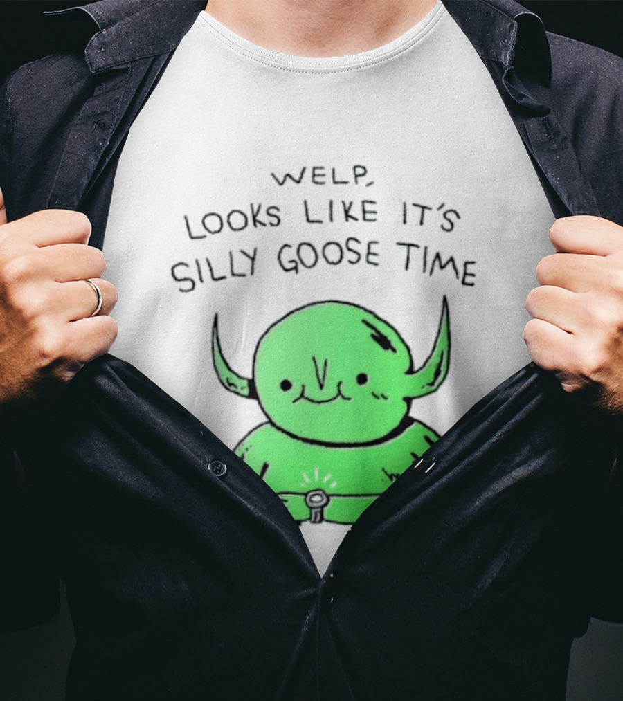Welp Looks Like It's Silly Goose Time Green Goblin Monster T-Shirt