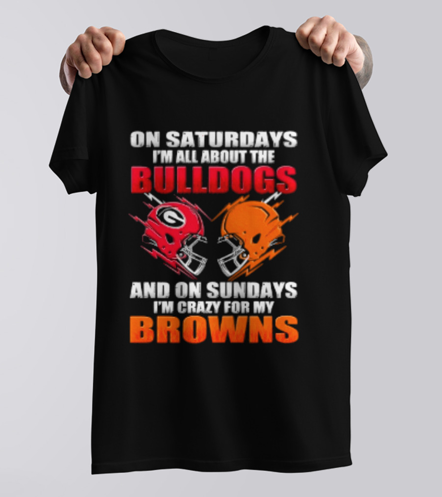 On Saturdays I'm All About The Bulldogs And On Sundays I'm Crazy For My Browns Helmets Football T-Shirt